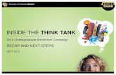 INSIDE THE THINK TANK 2012 Undergraduate Enrollment Campaign · INSIDE THE THINK TANK 2012 Undergraduate Enrollment Campaign RECAP AND NEXT STEPS SEPT 2012 . THINK TANK video 2 .