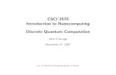 CSCI 2570 Introduction to Nanocomputing Discrete Quantum … · 2007-11-28 · Introduction to Nanocomputing Discrete Quantum Computation ... Lect 22 Quantum Computing c John E Savage.