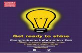 Get ready to shine - Cardiff University...The Funding Lounge on the 4th Floor will be open throughout the event for drop-in advice and information on funding postgraduate study. Cardiff