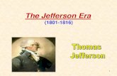 The Jefferson Era - Weeblybmshistory.weebly.com/.../age_of_jefferson___2.pdf · The Jefferson Era (1801-1816) 2 1.A Republican Takes Office President Thomas Jefferson Thomas Jefferson