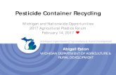 Pesticide Container Recycling - Michigan...Pesticide Container Recycling Michigan and Nationwide Opportunities 2017 Agricultural Plastics Forum February 14, 2017 Abigail Eaton MICHIGAN