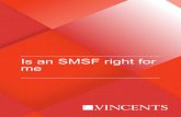 Is an SMSF right for me - vincents.com.au€¦ · Is an SMSF right for me Page 2 Is a Self Managed Superannuation Fund the right option for me? As at 30 June 2013, Self Managed Superannuation