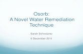 Osorb: A Novel Water Remediation Techniquealpha.chem.umb.edu/chemistry/ch471/documents/Osorb2.pdfWhat is Osorb? Swellable Organically Modified Silica (SOMS) A sol-gel that after drying