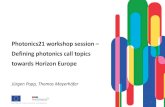 Photonics21 workshop session Defining photonics call ......Overview –Workshop Agenda 2 First part (~15 minutes) • Introduction and aim of the workshop Second part (~3 hours 15