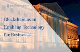 Blockchain as an Enabling Technology for Businesses · 2016-11-01 · Blockchain as Enabling Technology How can blockchain enable businesses? October 31, 2016