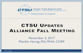 CTSU UPDATES ALLIANCE F MEETING · CTSU UPDATES ALLIANCEFALLMEETING November 2, 2017 Martha Hering, RN, MHA, CCRP Nov. 2, 2017 1