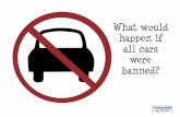What would happen if all cars were banned? ·  Images: © ThinkStock © What would happen if all cars were banned?