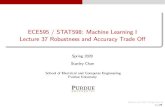 ECE595 / STAT598: Machine Learning I Lecture 37 Robustness … · Lecture 37 Trade-o between Accuracy and Robustness Today’s Lecture Adversarial robustness of any classi er Can