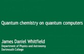 Quantum chemistry on quantum computers James …Part 1: Quantum, chemistry, computers Quantum Asttffffffffffff s Goals of computers: One who computes, reckons. First use of word was