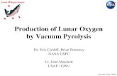 Production of Lunar Oxygen by Vacuum Pyrolysis · 2005-11-10 · Production of Lunar Oxygen by Vacuum Pyrolysis Current Experimental Results • Mass loss was measured from ilmentite