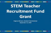 STEM Teacher Recruitment Fund Grant Recruitment... · •Grant administration moved to CHE in 2015 ... –Funding request in relation to scope of the work project, students and teachers