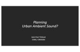 Planning UrbanAmbient Sound? · The Ambient as an alternative category • ambient music…ambient commons… ambient intelligence…ambient rhetoric…ambient poetics • architectural