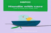 NSPCC - Need-to-know guides Handle with care · 2015-08-07 · NSPCC Need-to-know. Holding your baby close is something you’ll probably naturally want to do right from the start.