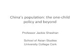 China’s population: the one-child policy and beyond Sheehan China...in human history” • Aim of one-child policy: “to control population quantity and improve the quality of