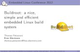 Buildroot: a nice, simple and efficient embedded Linux build system · 2017-11-07 · Thomas Petazzoni I Embedded Linux engineer and trainer at Free Electrons since 2008 I Embedded