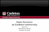 Data Services at Carleton University · 28-10-2019  · says he realized after allegations of data manipulation surfaced online.” “…original data cited in the study is inaccessible,