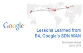 B4, Google’s SDN WAN Lessons Learned frombadri/552dir/papers/scheduling/atc15... · Benefits of B4-SDN/TE Lessons learnt on SDN in three key areas Fast producer/slow ... Controller