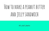 How to make a peanut butter and jelly sandwichacpathway.weebly.com/uploads/3/0/2/6/30261041/untitled_presentat… · Step 7: put both bread’s together. Step 8: eat sandwich . Step