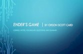 ENDER’S GAME BY ORSON SCOTT CARD · 2015-04-27 · BY ORSON SCOTT CARD CORNELL NOTES: VOCABULARY, QUESTIONS, AND SUMMARY. CORNELL NOTES: SET-UP Chapter (#) (Vocabulary List) (Definitions)