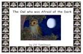 The Owl who was Afraid of the Dark - Amazon Web Services€¦ · Plop said thank you and flew back to his mummy and daddy. “A man with a telescope showed me the stars!” Plop told