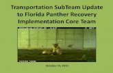 Transportation SubTeam Update to Florida Panther Recovery ... · 10/15/2015  · Panther/Wildlife Crossings • Reviewing MPO’s Vehicle/Animal Crash Databases . Pending Projects