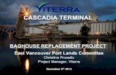 BAGHOUSE REPLACEMENT PROJECT€¦ · 03.12.2015  · Cascadia Terminal – Baghouse Replacement PROJECT SCOPE - Continued • Improve dust control at terminal Replace 1970’s Panghorn