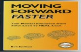 MOVING FORWARD FASTER The Mental Evolution from Fake … · Fake Lean to REAL Lean ... 100% REAL LEAN for People . Contents Preface Introduction 1 Economic Ideas that Must Diminish