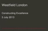 Westfield London - Constructing Excellence · and employing approximately 4,000 staff worldwide. The Westfield Group has interests in and operates one of the world’s largest shopping