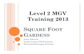 Level 2 MGV Training 2013 SQUARE FOOT GARDENS · 2017. 6. 4. · One square foot with 16 plants ... gardening There are many more ways to grow a garden than the way your grand parents