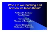 Who are we teaching and how do we teach them? and Bond Presentation... · Greater Birmingham Mathematics Partnership zPartners in GBMP – 9 Birmingham area school districts – University