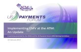 Implementing EMV at the ATM: An Update US...Implementing EMV at the ATM: An Update • This workshop is not intended to be “EMV 101” –We assume you already have a basic familiarity