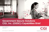 Government Secure Solutions CGI, Inc. (GSSC) Capabilities ......Intelligence SME Consulting - Support Competencies Technologies Customers! CGI Cyber Global Innovations ! Defense Cross-Domain