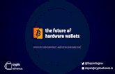the future of hardware wallets - Breaking Bitcoin · the future of hardware wallets stepan@cryptoadvance.io @StepanSnigirev D419 C410 1E24 5B09 0D2C 46BF 8C3D 2C48 560E 81AC