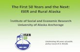 The First 50 Years and the Next: ISER and Rural Alaska · 2011. 4. 6. · ISER has been the home of Kids Count Alaska, directed by Virgene Hanna. By collecting and publicizing data