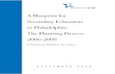 A Blueprint for Secondary Education in Philadelphia: The Planning … · 2017. 7. 14. · A Blueprint for Secondary Education in Philadelphia: The Planning Process, 2006-2008 A Report