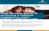Step-by-step guide to pursuing a medical negligence claim€¦ · medical negligence understand how they can pursue their claim for compensation, and gain access to the financial