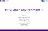 HPC User Environment 1...HPC User Environment 1 Jielin Yu HPC User Services LSU HPC LONI sys-help@loni.org Louisiana State University Baton Rouge February 5, 2020 Outline Things to