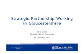 Strategic Partnership Working in Gloucestershire · 2017. 3. 21. · Strategic Partnership Working in Gloucestershire Jane Burns Assistant Chief Executive 15 January 2010. What I