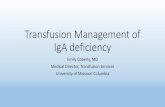 Transfusion Management of IgA deficiency•Anti-IgA may be naturally occurring without history of prior blood product exposure (although role of anti-IgA is unclear?) •Anaphylactic