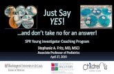 Just Say YES - Society for Pediatric Research...2019/04/27  · Just Say YES! Stephanie A. Fritz, MD, MSCI Associate Professor of Pediatrics April 27, 2019 …and don’t take no for