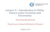 Lec 4 Introduction to Utility Theory Under Certainty and ... Lecture 4 –Introduction to Utility Theory under Certainty and Uncertainty Prof. Daniele Bianchi Prep Course in Quant