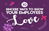 SINCERE WAYS TO SHOW YOUR EMPLOYEES 10 SINCERE WAYS TO SHOW YOUR EMPLOYEES Love. SMILE AND SAY GOOD