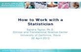 How to Work with a Statistician - UC Davis Health · statistician • Involvement can include – Conducting interim analyses – Serving on DSMB • Some study designs entail periodic
