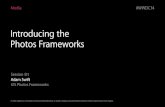Introducing the Photos Frameworks - Apple Inc. · What You Will Learn Photos framework • Fetch and manipulate photo library model data • Handle external changes • Retrieve and