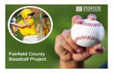 Fairfield County Baseball Project€¦ · 24/03/2013  · • Baseball Excellence helps show the “what”, “why”, and “when” for the baseball parts of coaching • Ask for