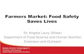 Farmers Market: Food Safety Saves Lives...Farmers Market: Food Safety Saves Lives Dr. Angela Laury (Shaw) Department of Food Science and Human Nutrition Extension and OutreachAgenda