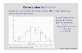 Binary star formationpja/astr3730/lecture26.pdf · 2010. 12. 31. · Binary star formation So far we have ignored binary stars. But, most stars are part of binary systems: Solar mass