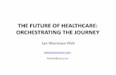 THE FUTURE OF HEALTHCARE: ORCHESTRATING THE JOURNEY · AMERICAN HEALTHCARE: PROGRESS & PROMISE •Coverage Expansion –Obamacare: Exchanges and Managed Medicaid •Payment Reform