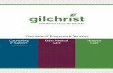 Overview of Programs & Services€¦ · Today’s Gilchrist extends services to individuals with serious . ... grief counseling, ... in anticipating future healthcare needs and making