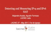 Detecting and Measuring IPv4 and IPv6 NATslides.lacnic.net/wp-content/uploads/2017/05/measuring-nat.pdf · NAT66 example output alejandro@simon:~$ ./nat_measurements.py NAT66 ('Natted